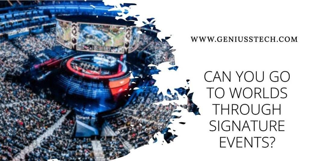 Can You Go to Worlds Through Signature Events? Find Out! 1 Can You Go to Worlds Through Signature Events Find Out