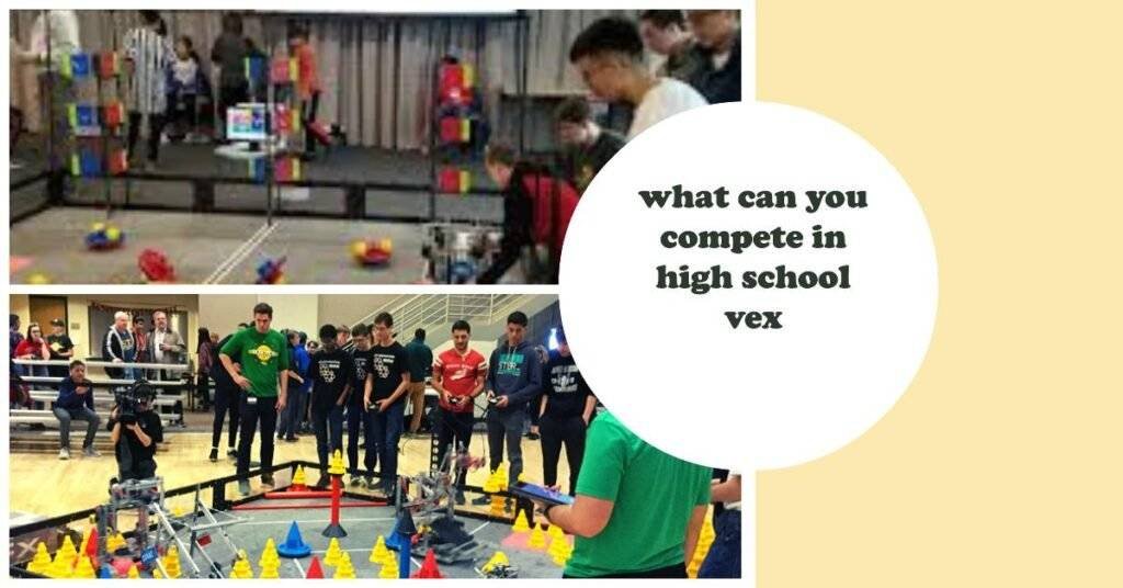 What Can You Compete in High School VEX Robotics? 1 can you compete in high school vex