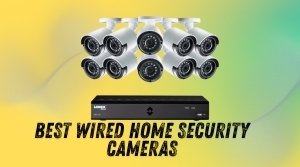 Best Wired Home Security Cameras